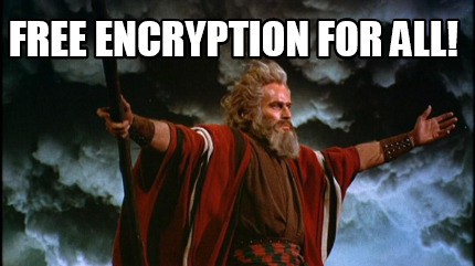 Moses meme: free encryption for all!