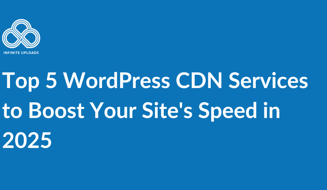 Top 5 WordPress CDN Services to Boost Your Site’s Speed in 2025