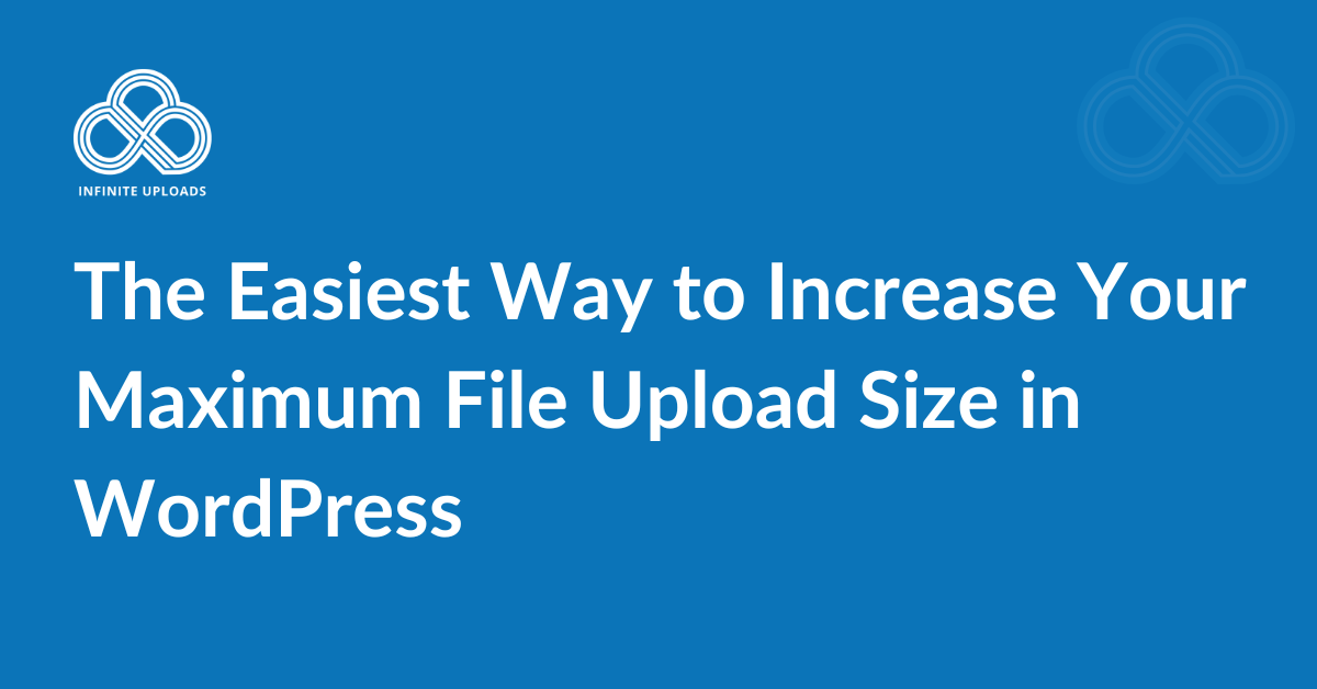 The Easiest Way to Increase Your Maximum File Upload Size in WordPress