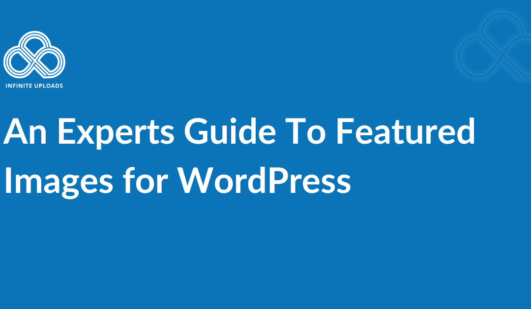 An Experts Guide To Featured Images for WordPress