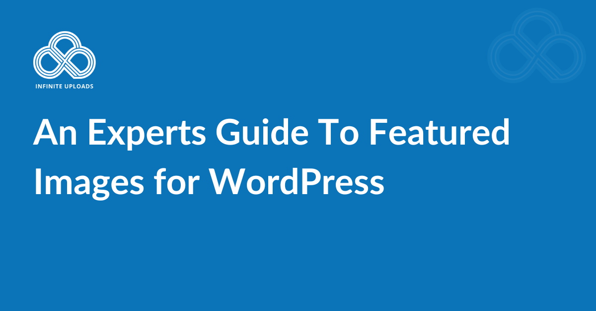 An Experts Guide To Featured Images for WordPress