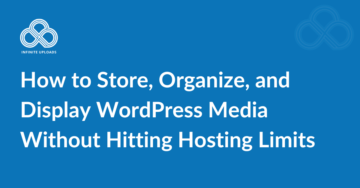 How to Store, Organize, and Display WordPress Media Without Hitting Hosting Limits